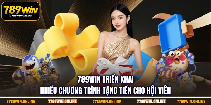 789WIN triển khai nhiều chương trình tặng tiền cho hội viên