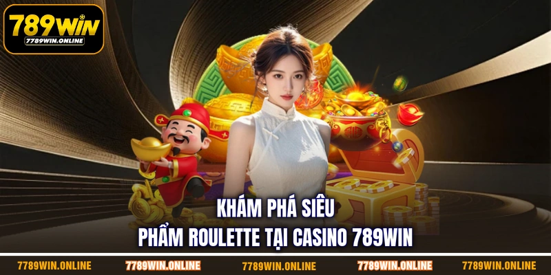 Khám phá siêu phẩm roulette tại casino 789WIN