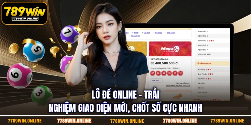 Lô Đề Online - Trải Nghiệm Giao Diện Mới, Chốt Số Cực Nhanh