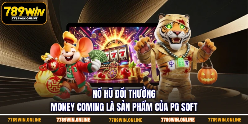 Nổ hũ đổi thưởng Money Coming là sản phẩm của PG Soft Nổ hũ đổi thưởng Money Coming là sản phẩm của PG Soft