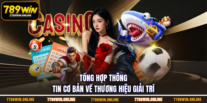 Tổng hợp thông tin cơ bản về thương hiệu giải trí